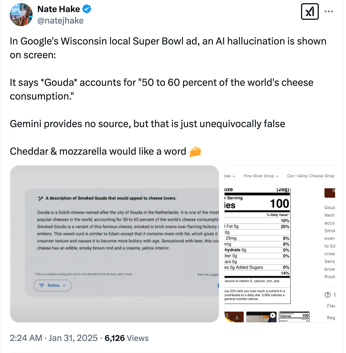 screenshot from twitter by nate hake: In Google's Wisconsin local Super Bowl ad, an AI hallucination is shown on screen:    It says *Gouda* accounts for "50 to 60 percent of the world's cheese consumption."     Gemini provides no source, but that is just unequivocally false    Cheddar & mozzarella would like a word 🧀